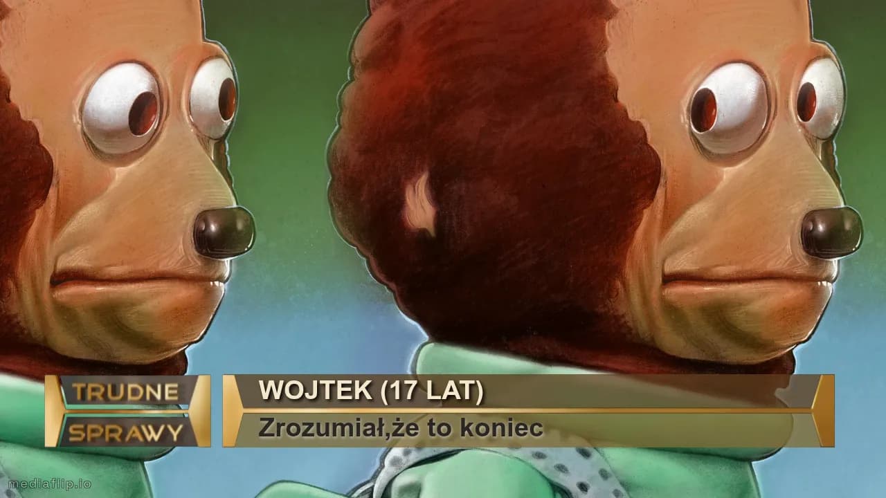 Wojtek (17 lat)
Zrozumiał,że to koniec