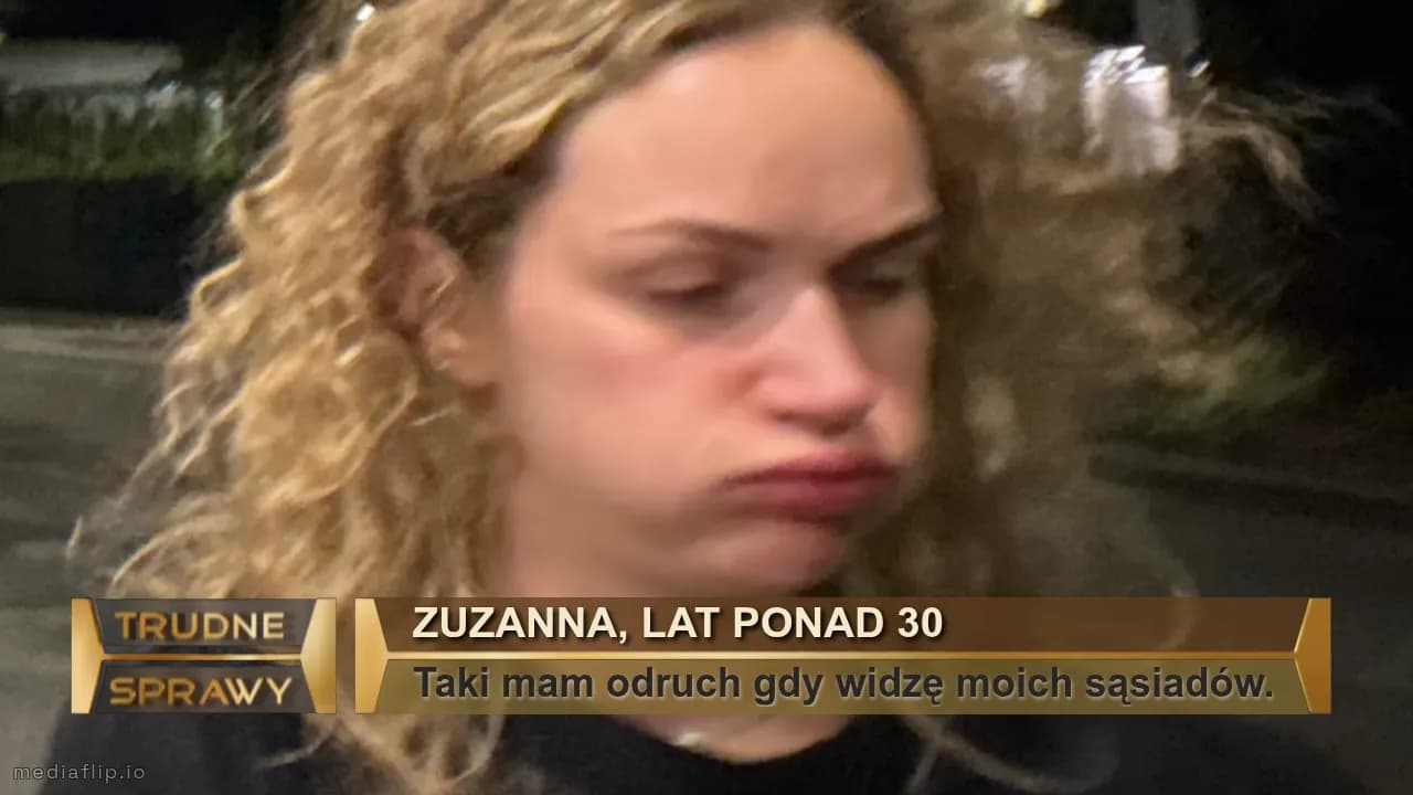 Zuzanna, lat ponad 30
Taki mam odruch gdy widzę moich sąsiadów.