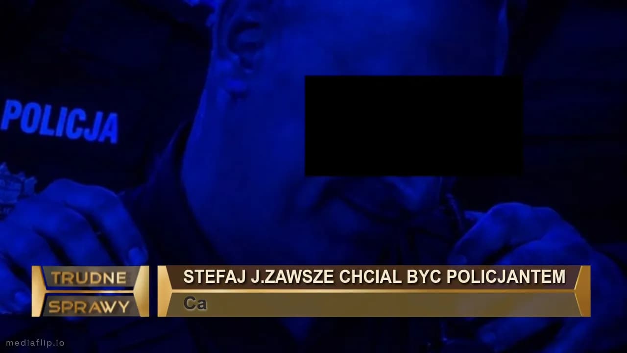 Stefaj J.zawsze chcial byc policjantem
Ca