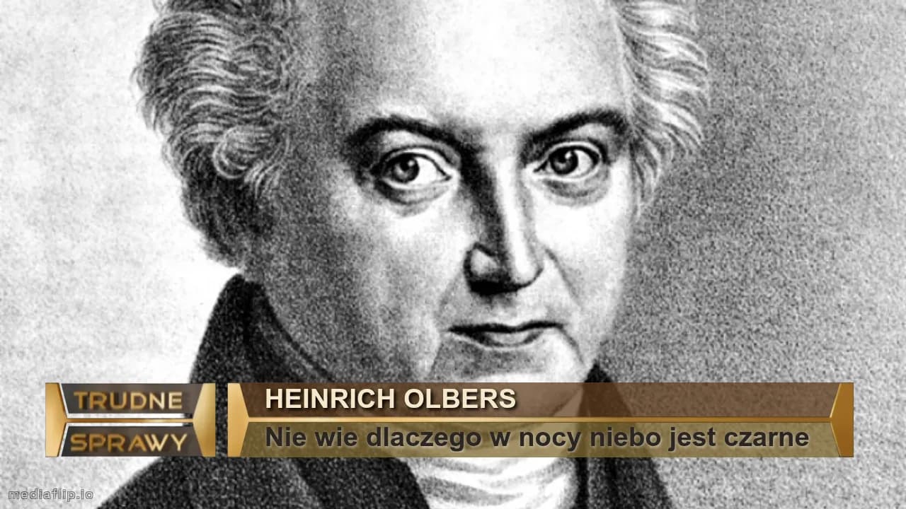 Heinrich Olbers
Nie wie dlaczego w nocy niebo jest czarne