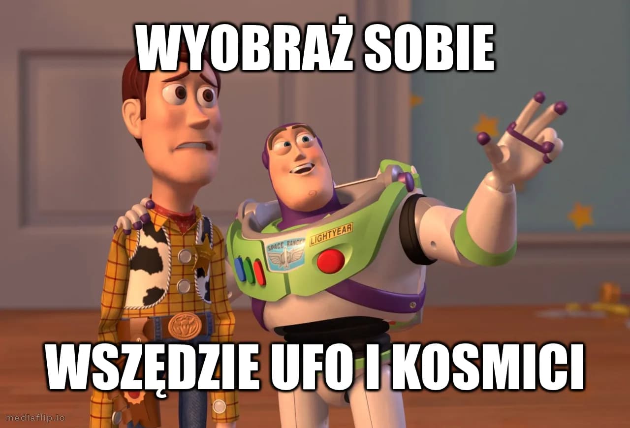 wyobraż sobie
wszędzie ufo i kosmici