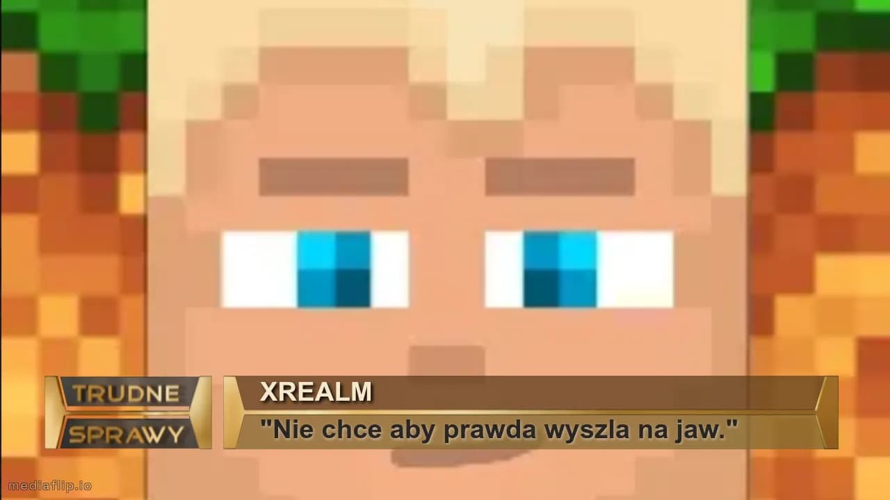 XREALM
"Nie chce aby prawda wyszla na jaw."