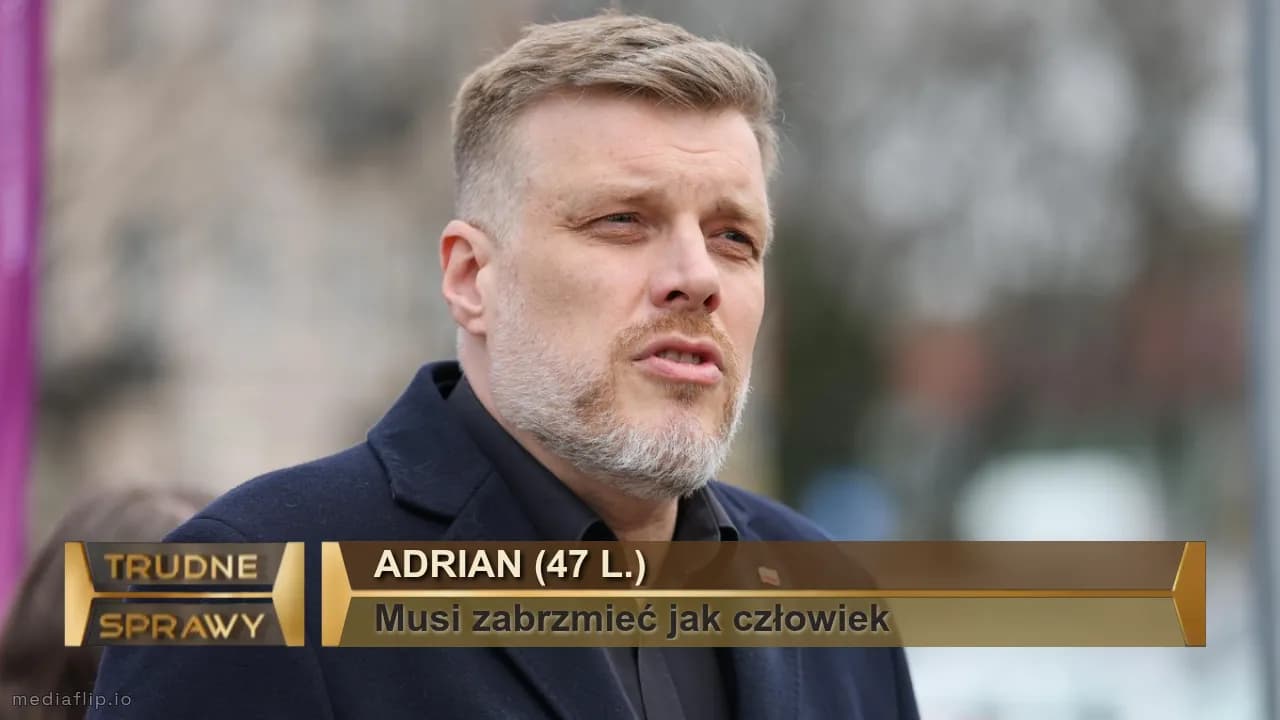 Adrian (47 l.)
Musi zabrzmieć jak człowiek