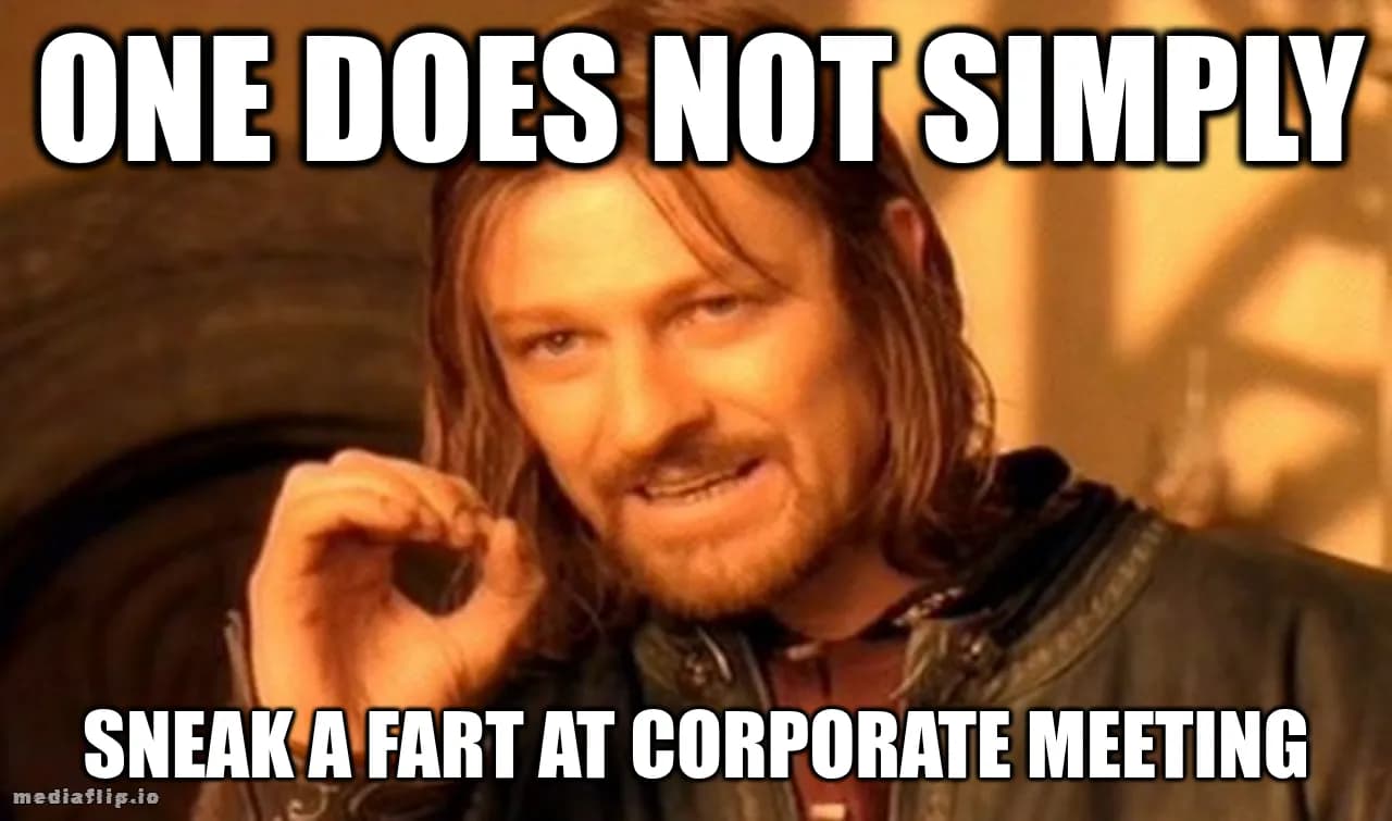 One does not simply - Sneak a fart at corporate meeting