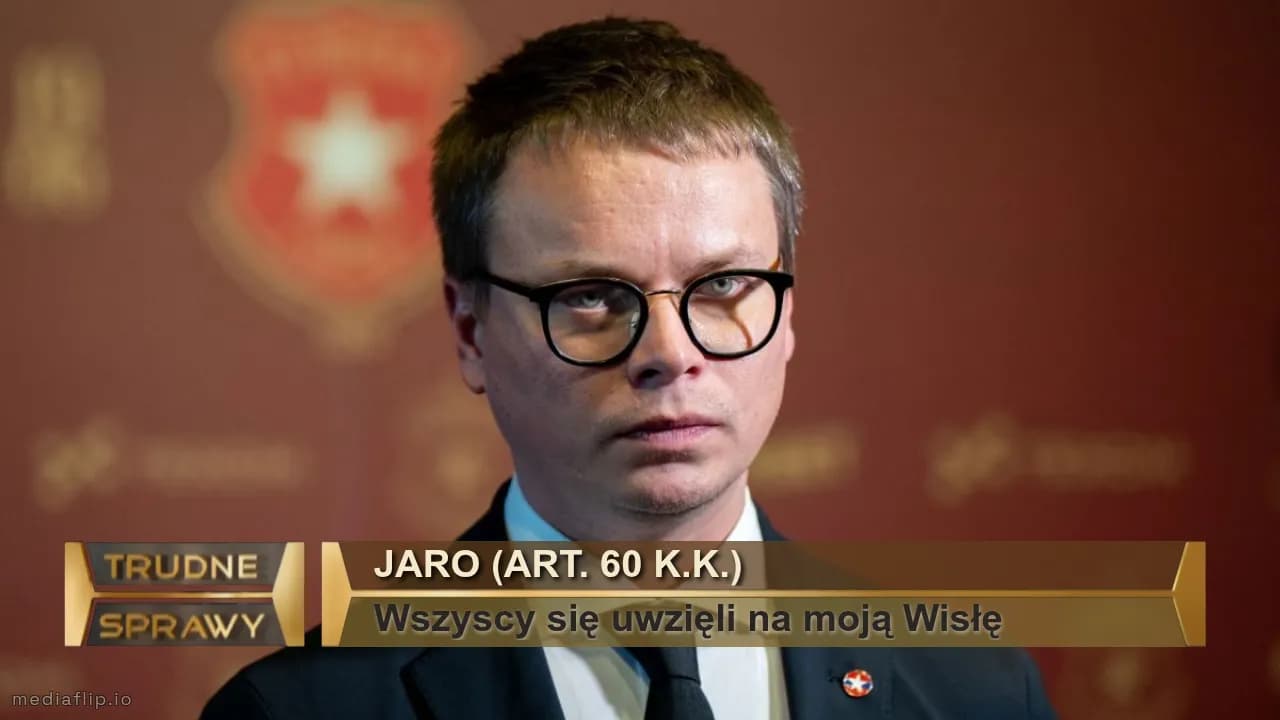 Jaro (Art. 60 K.K.)
Wszyscy się uwzięli na moją Wisłę