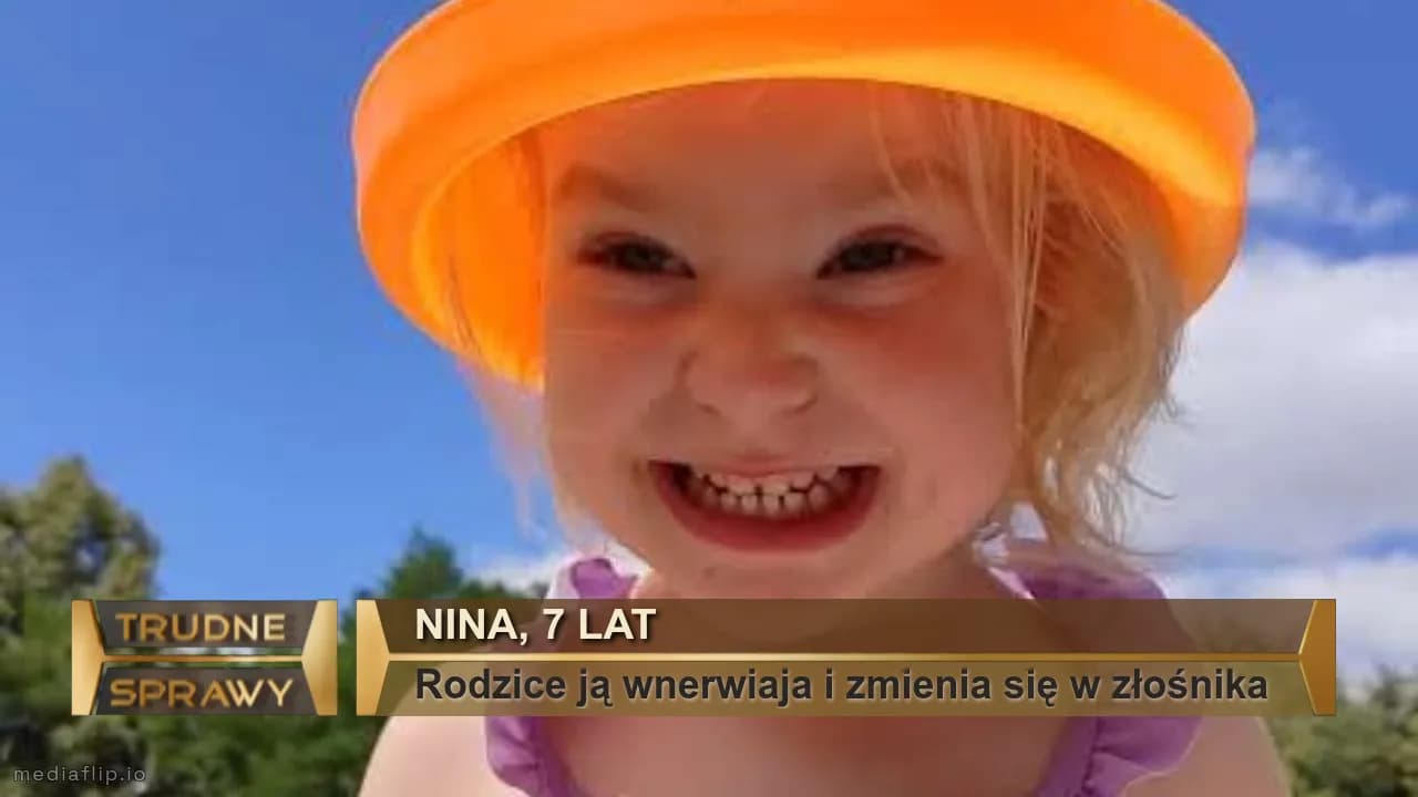 Nina, 7 lat
Rodzice ją wnerwiaja i zmienia się w złośnika 