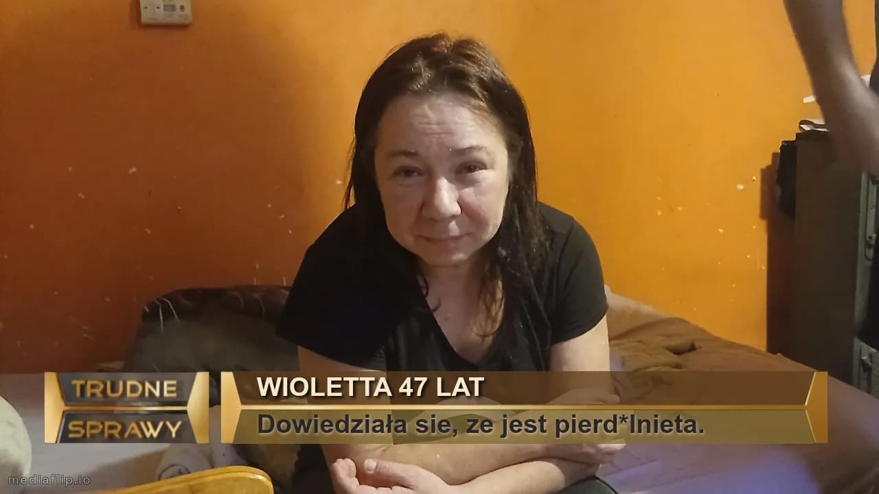 WIOLETTA 47 LAT
Dowiedziała sie, ze jest pierd*lnieta.