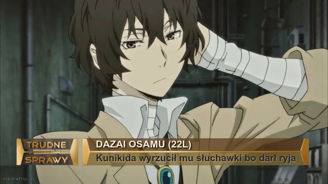 Dazai Osamu (22l)
Kunikida wyrzucił mu słuchawki bo darł ryja