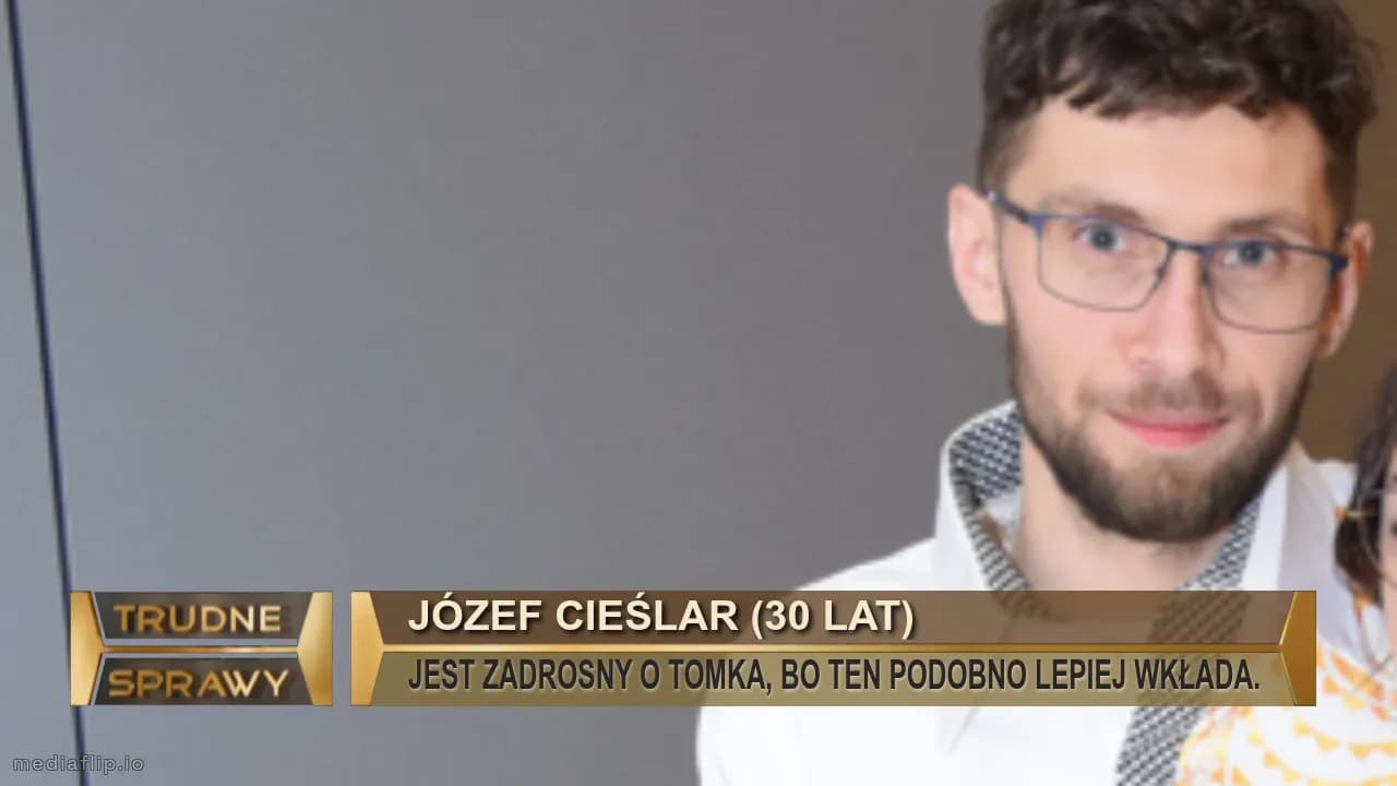 józef cieślar (30 lAT)
JEST ZADROSNY O TOMKA, BO TEN PODOBNO LEPIEJ WKŁADA.