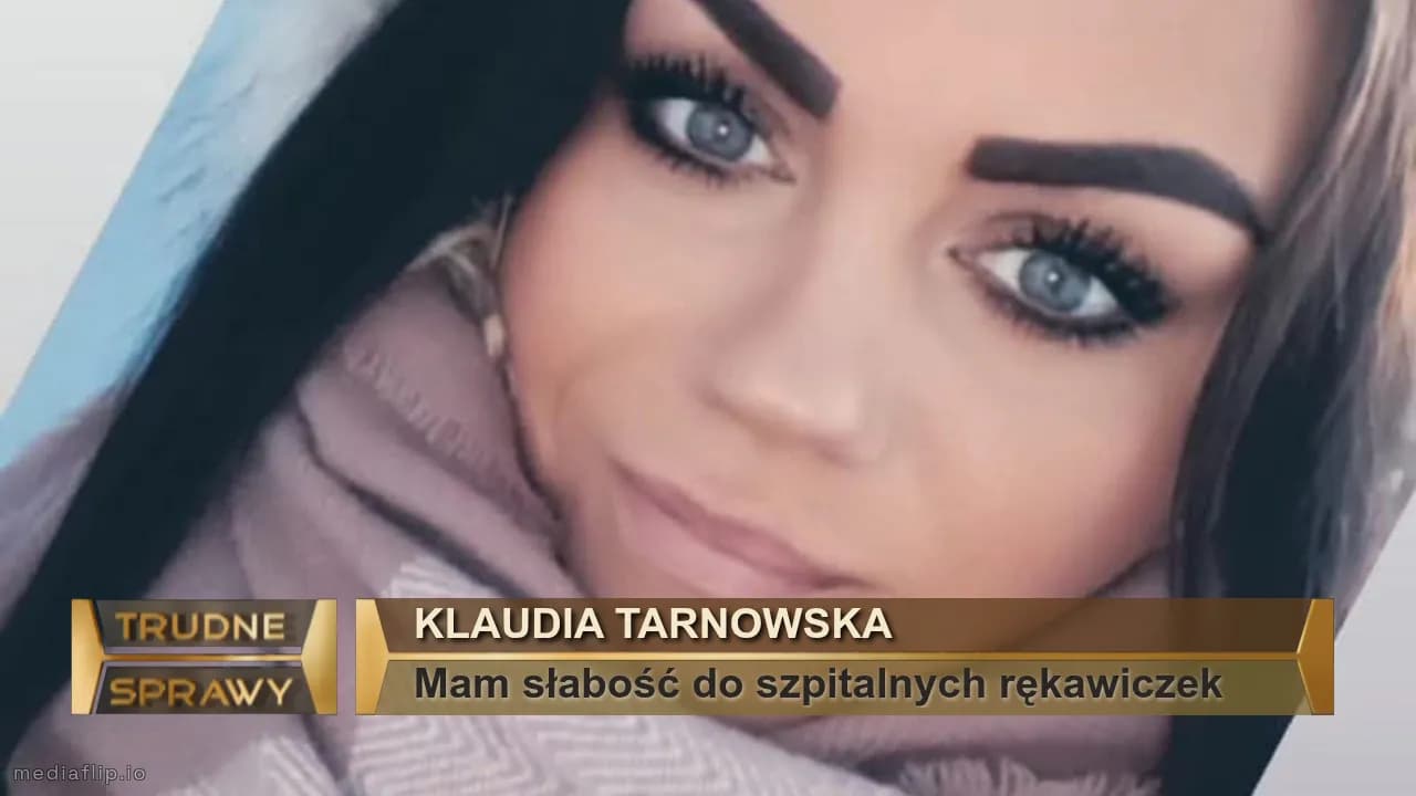 Klaudia Tarnowska 
Mam słabość do szpitalnych rękawiczek 