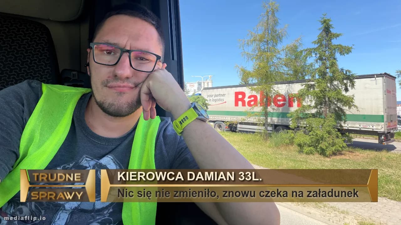 Kierowca Damian 33l.
Nic się nie zmieniło, znowu czeka na załadunek 