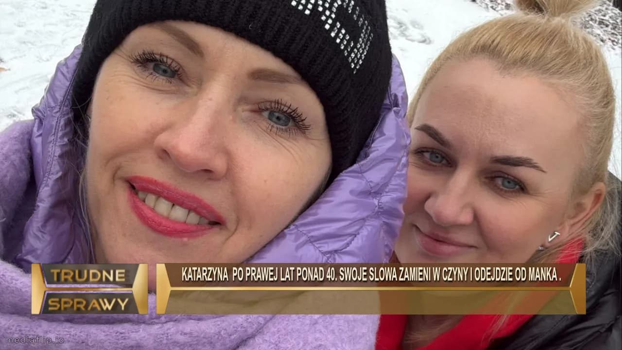 Katarzyna  po prawej lat ponad 40. Swoje slowa zamieni w czyny i odejdzie od manka .