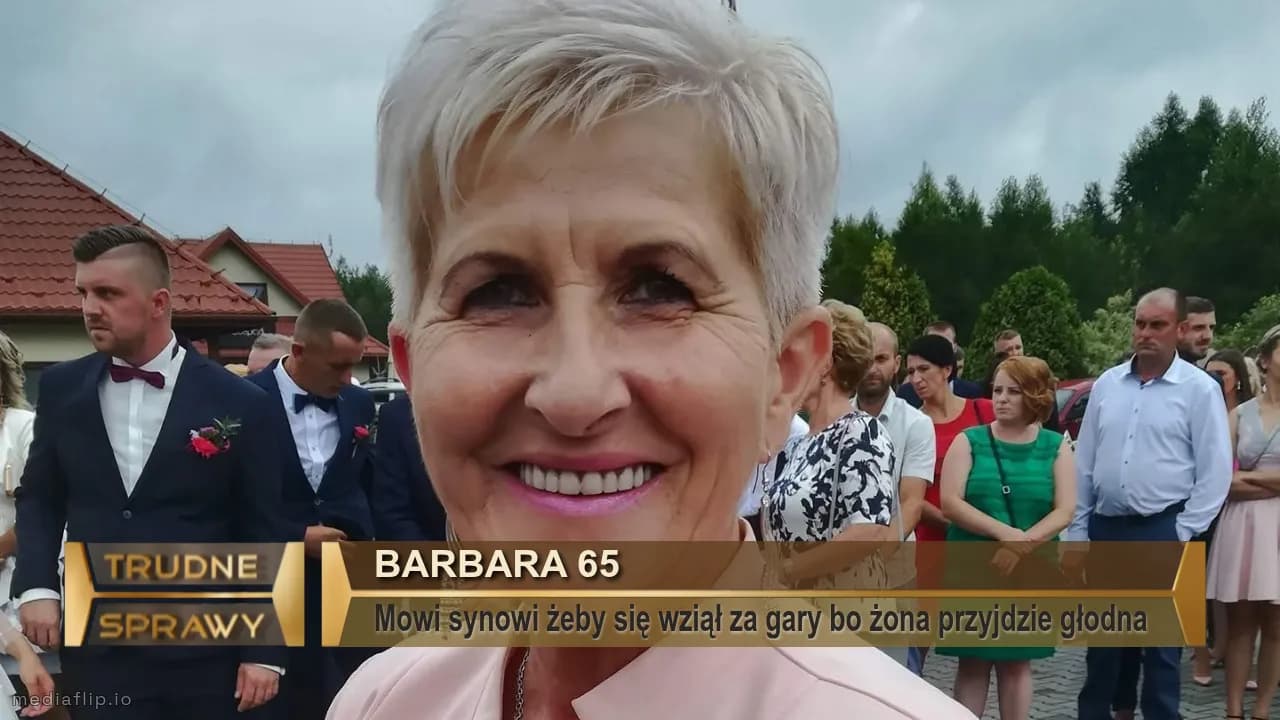 Barbara 65 
Mowi synowi żeby się wziął za gary bo żona przyjdzie głodna 