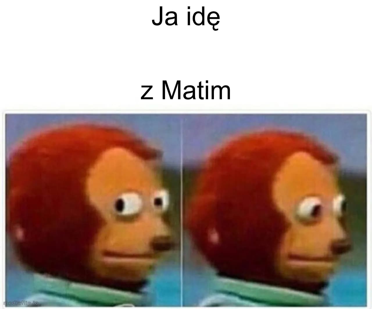 Ja idę
z Matim