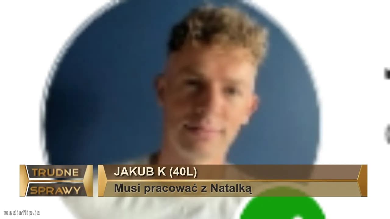 Jakub k (40l)
Musi pracować z Natalką