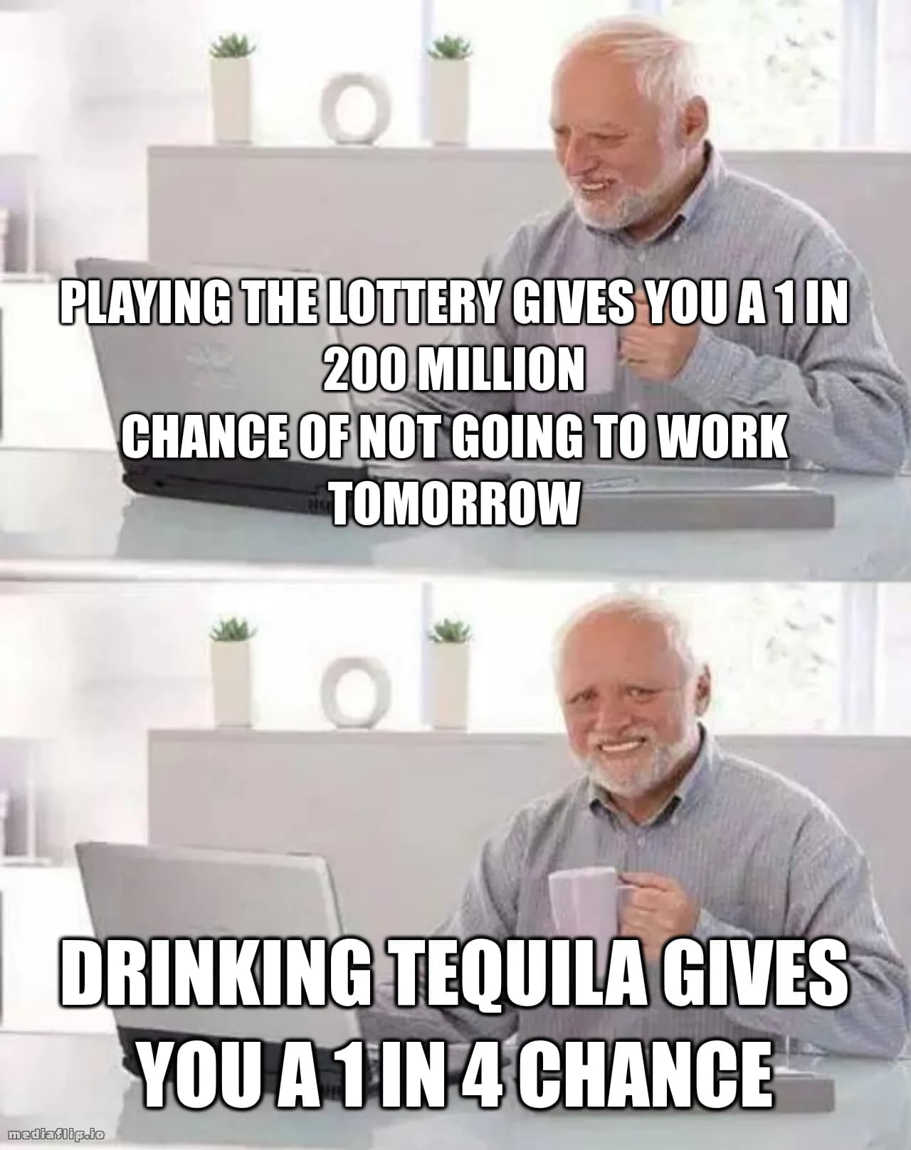 Playing the lottery gives you a 1 in 200 million
chance of not going to work tomorrow - Drinking Tequila gives you a 1 in 4 chance