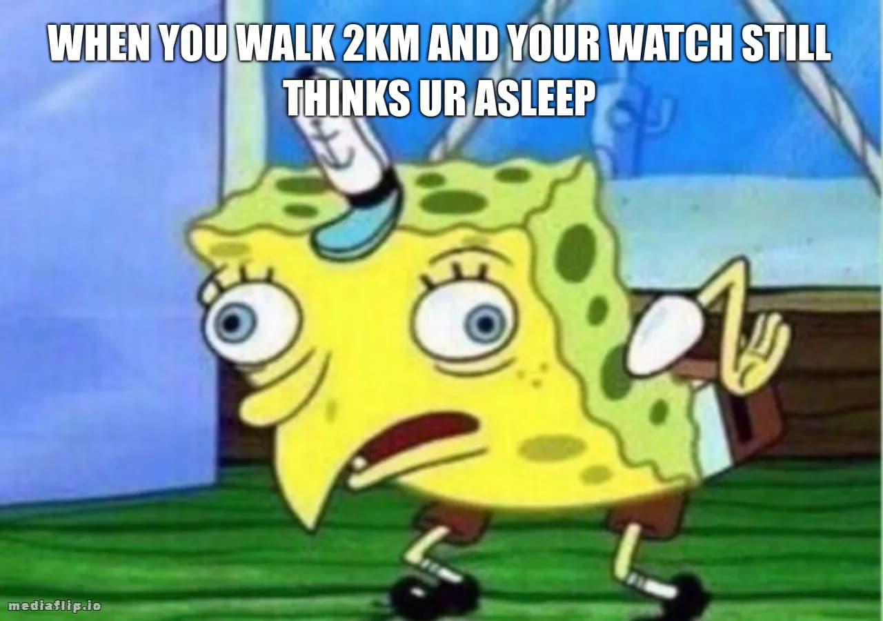 When you walk 2km and your watch still thinks ur asleep