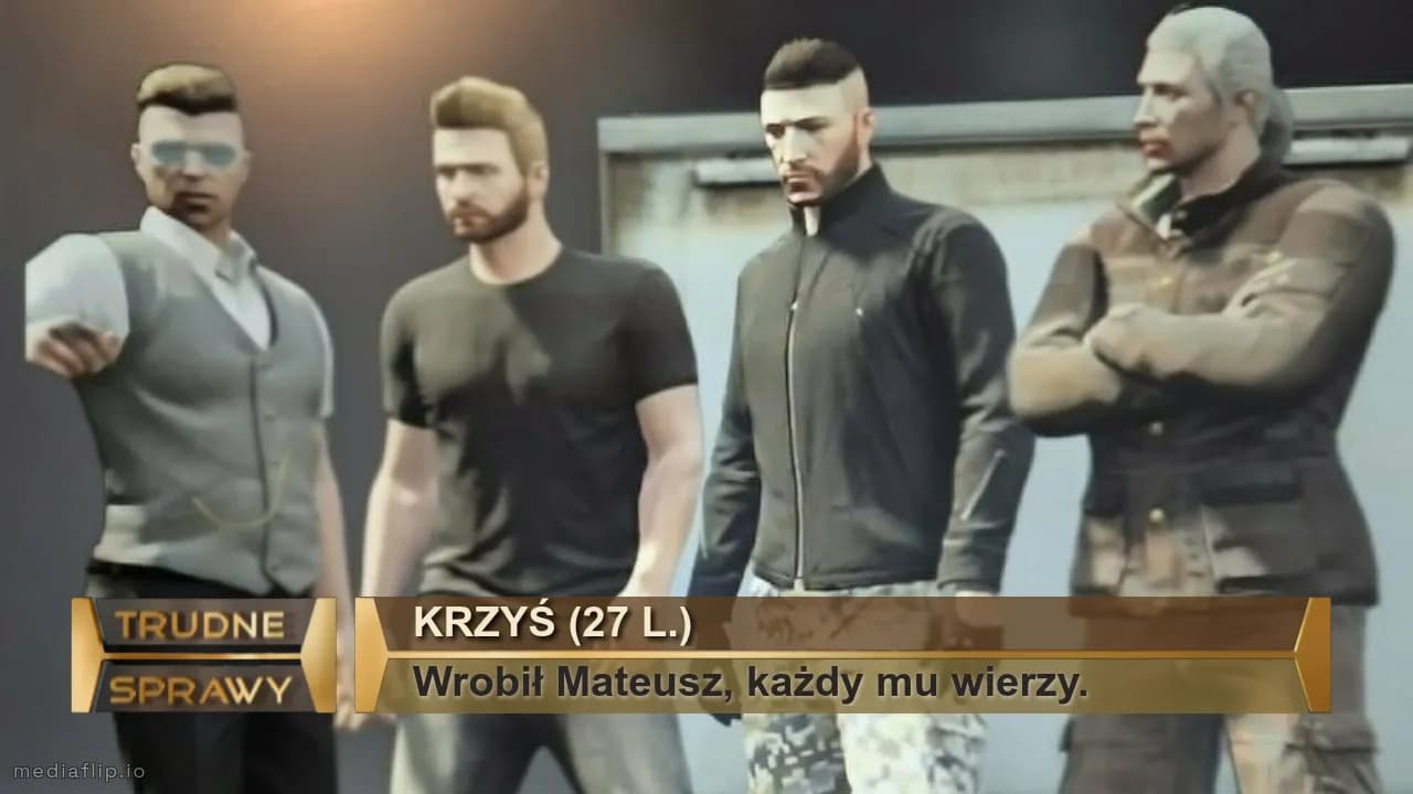 Krzyś (27 l.)
Wrobił Mateusz, każdy mu wierzy.