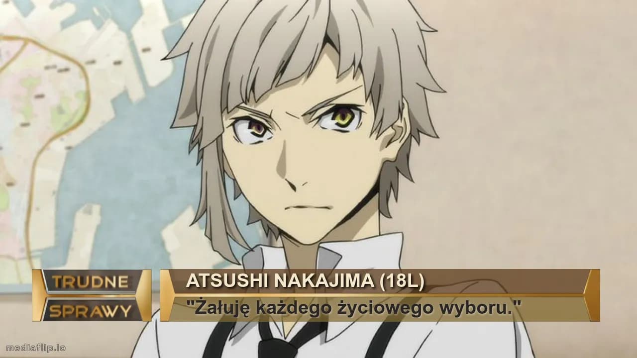 Atsushi Nakajima (18l)
"Żałuję każdego życiowego wyboru."