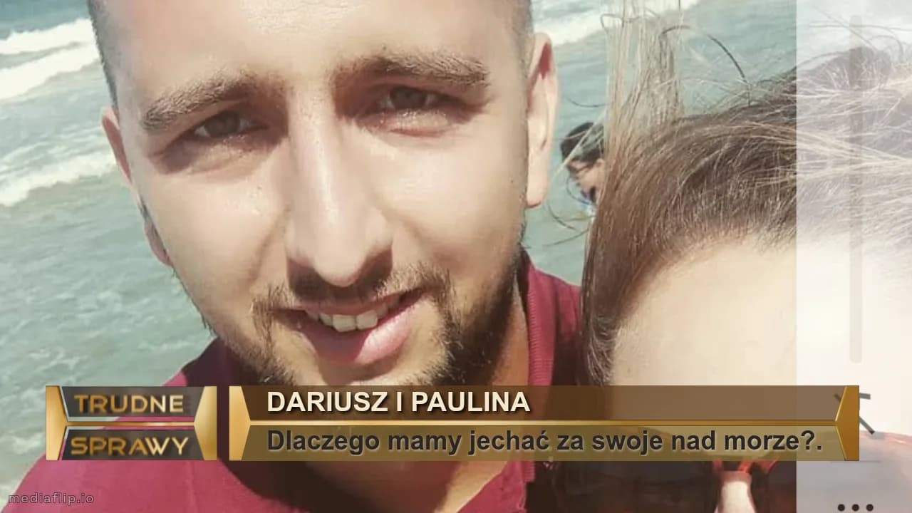 Dariusz i Paulina
Dlaczego mamy jechać za swoje nad morze?.