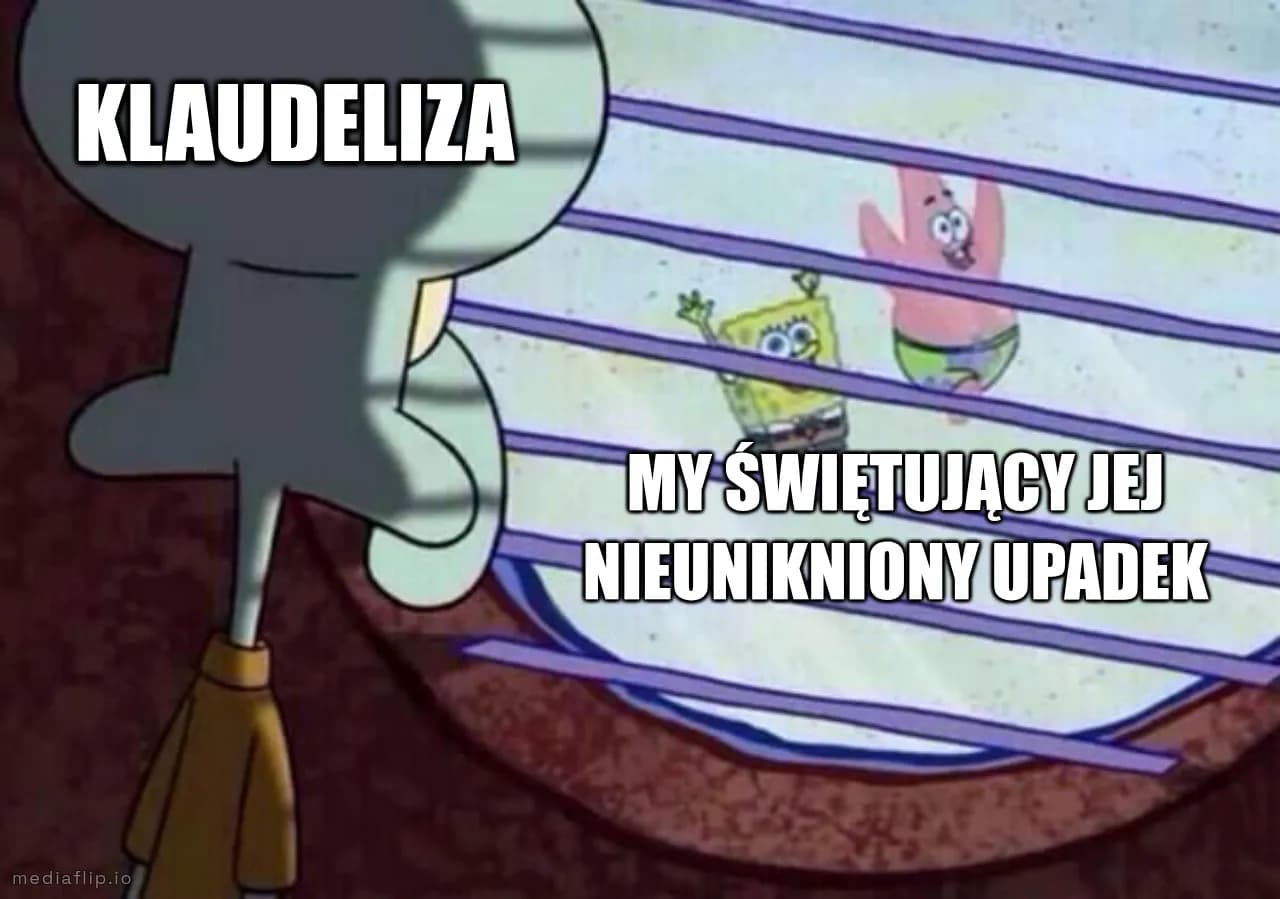 Klaudeliza
My świętujący jej nieunikniony upadek