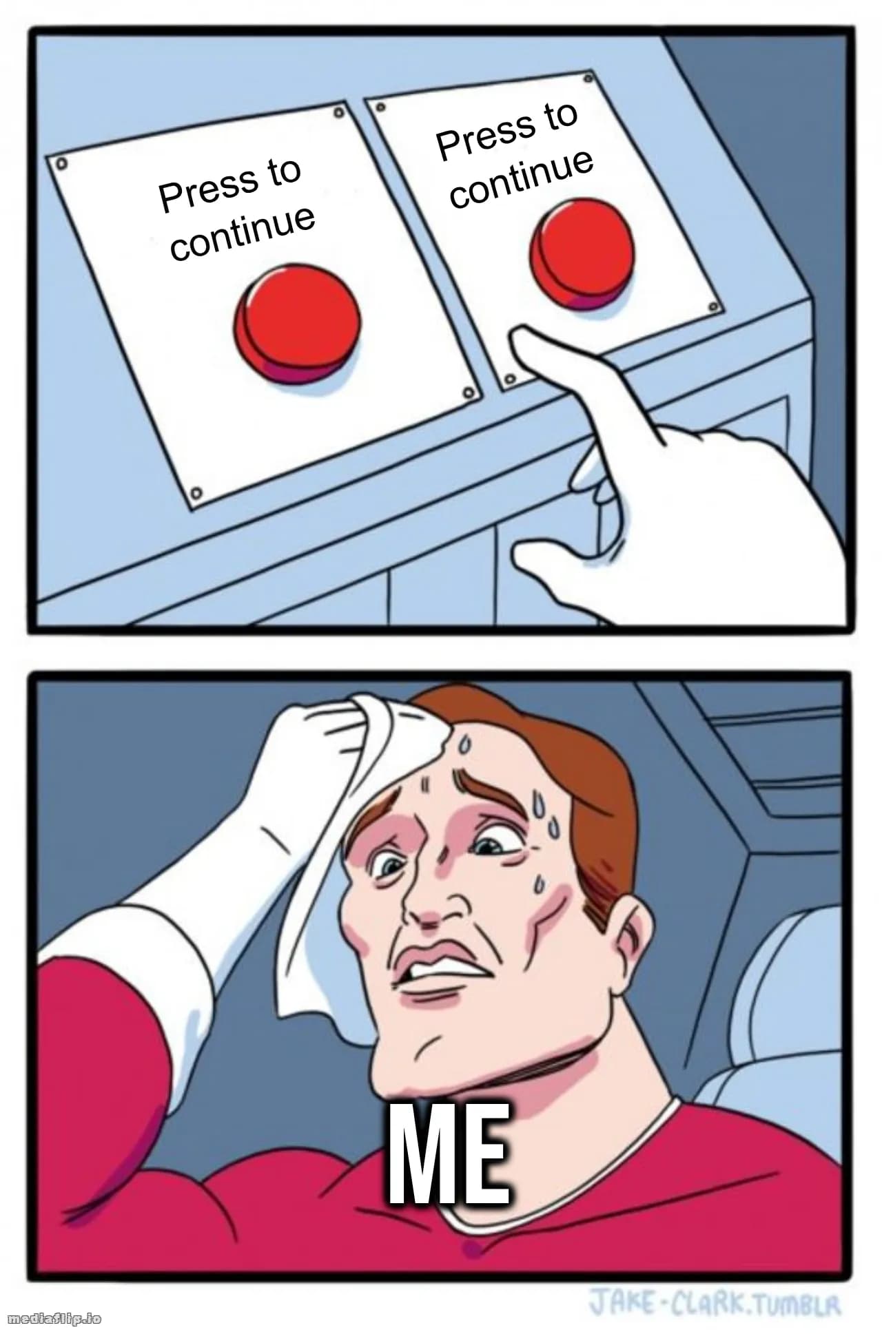 Press to continue - Press to continue - Me