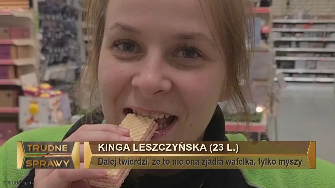Kinga Leszczyńska (23 l.)
Dalej twierdzi, że to nie ona zjadła wafelka, tylko myszy