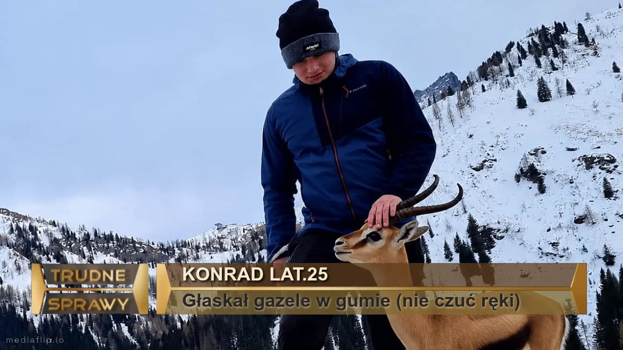 Konrad Lat.25
Głaskał gazele w gumie (nie czuć ręki)