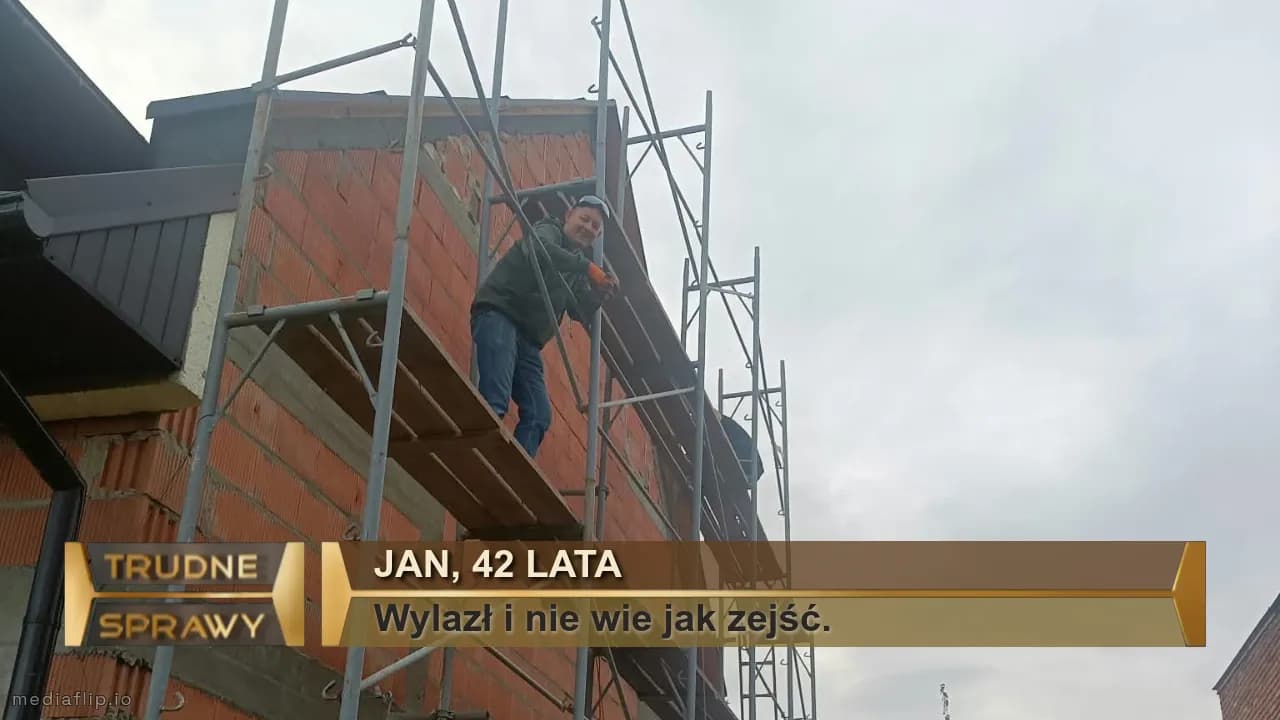 Jan, 42 lata
Wylazł i nie wie jak zejść. 