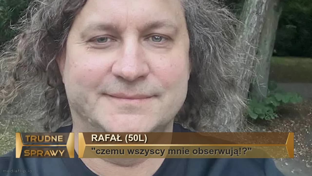Rafał (50l)
"czemu wszyscy mnie obserwują!?"