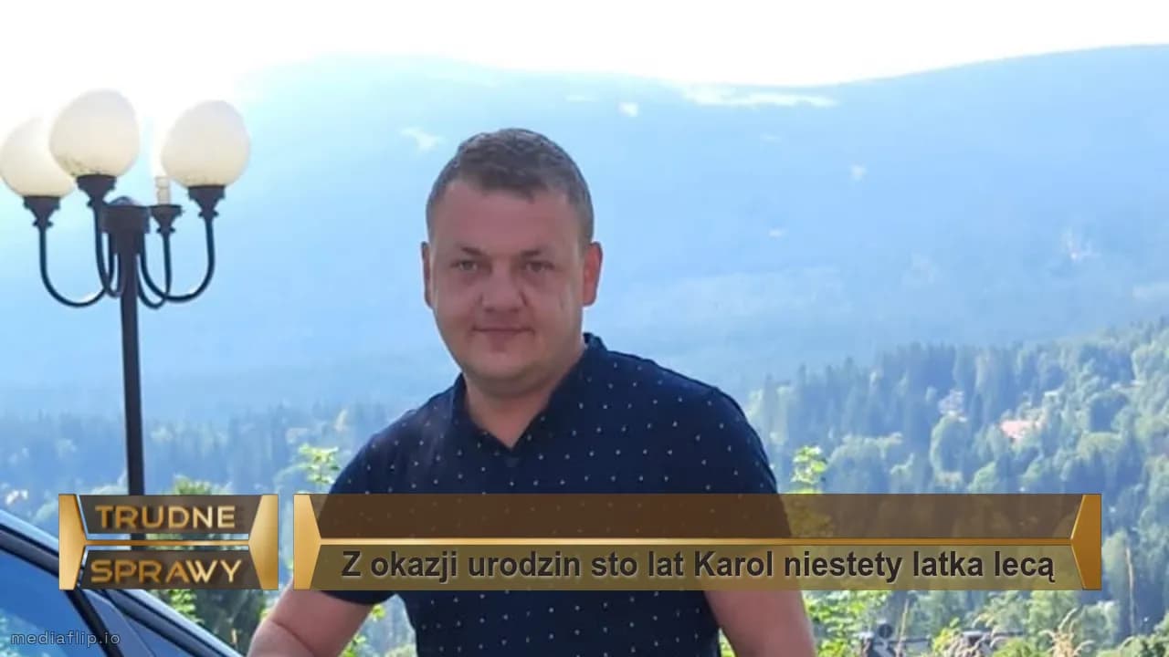 Z okazji urodzin sto lat Karol niestety latka lecą