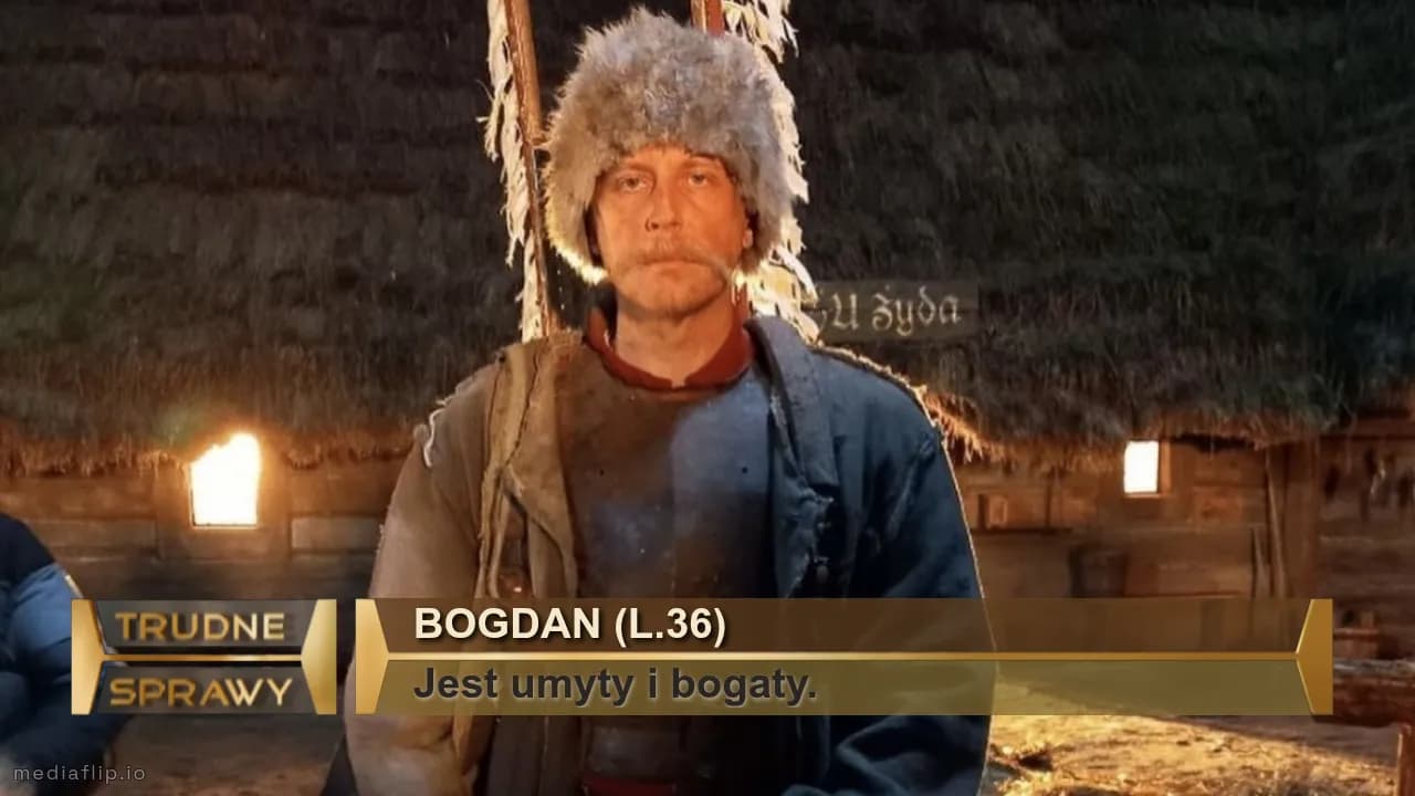 Bogdan (l.36)
Jest umyty i bogaty.