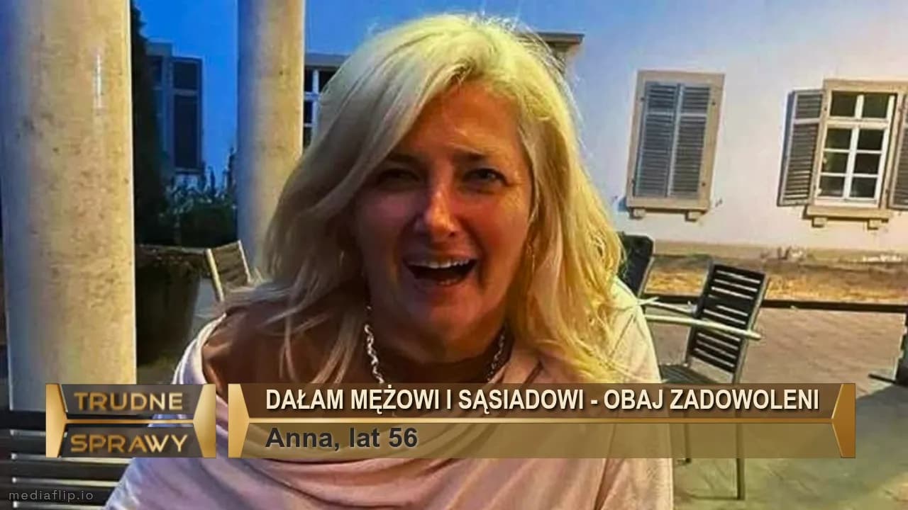 DAŁAM MĘŻOWI I SĄSIADOWI - OBAJ ZADOWOLENI
Anna, lat 56