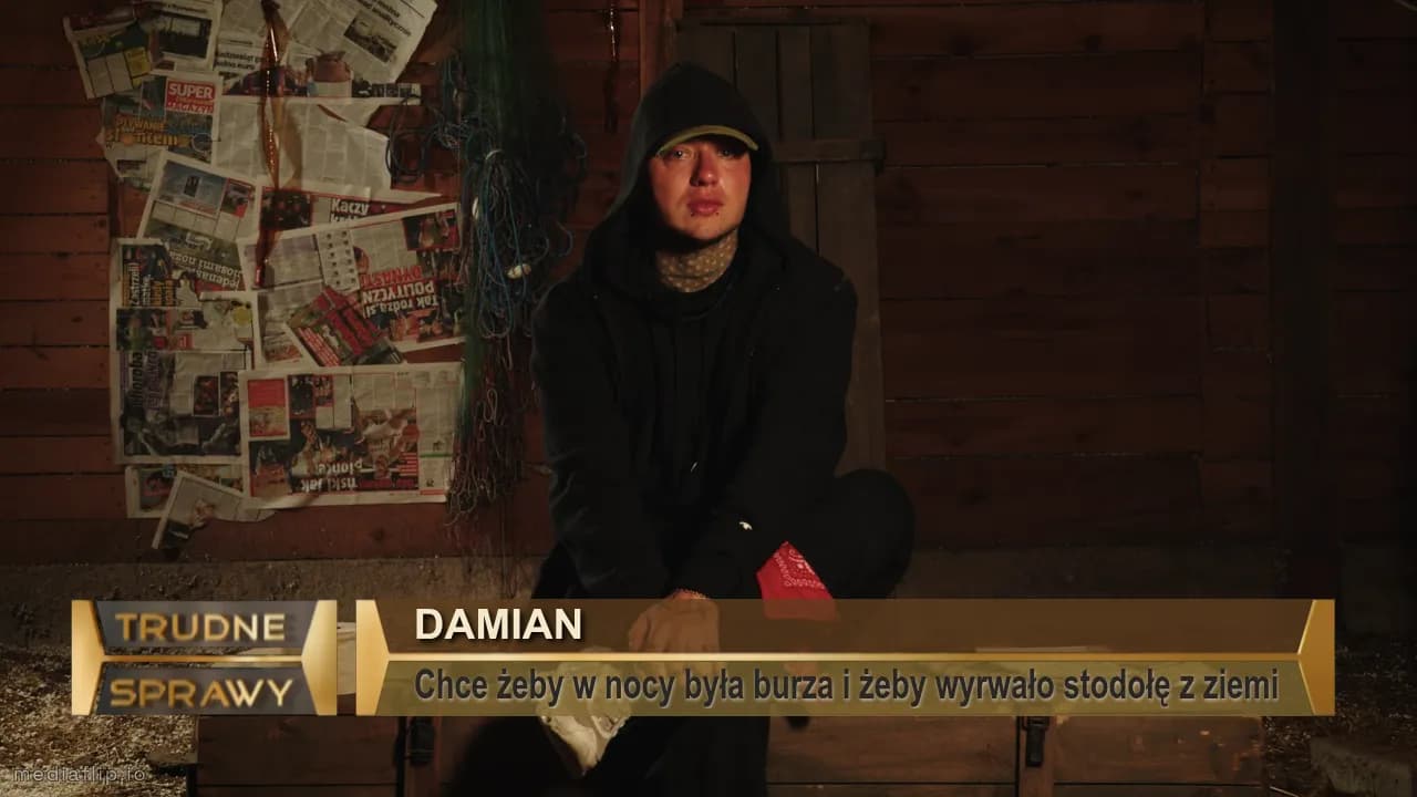 Damian
Chce żeby w nocy była burza i żeby wyrwało stodołę z ziemi