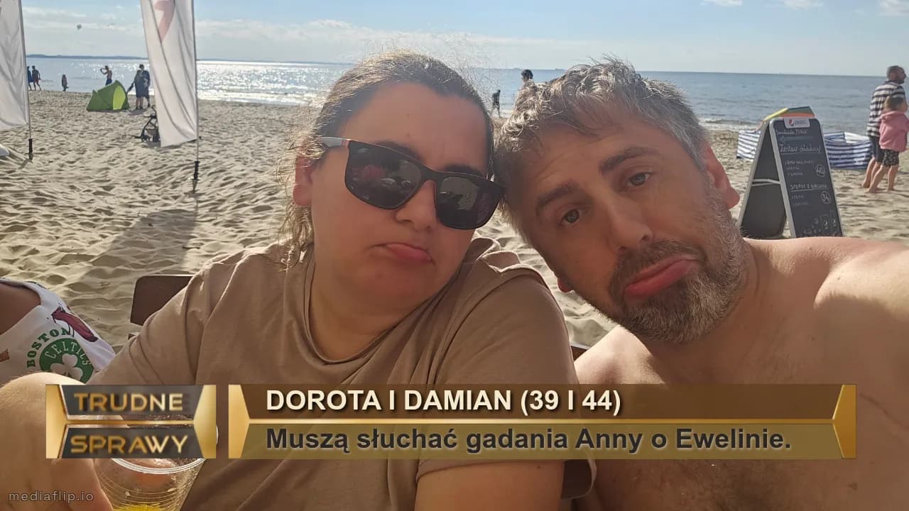 Dorota i Damian (39 i 44)
Muszą słuchać gadania Anny o Ewelinie.
