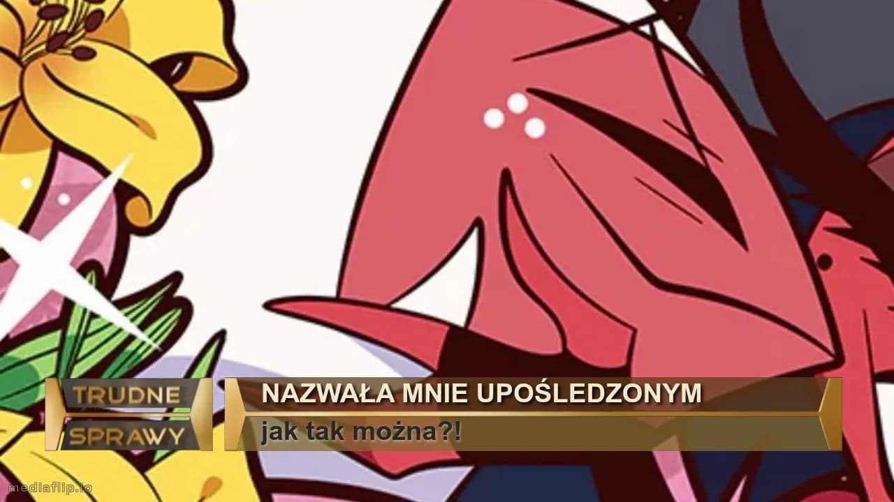 Nazwała mnie upośledzonym
jak tak można?!