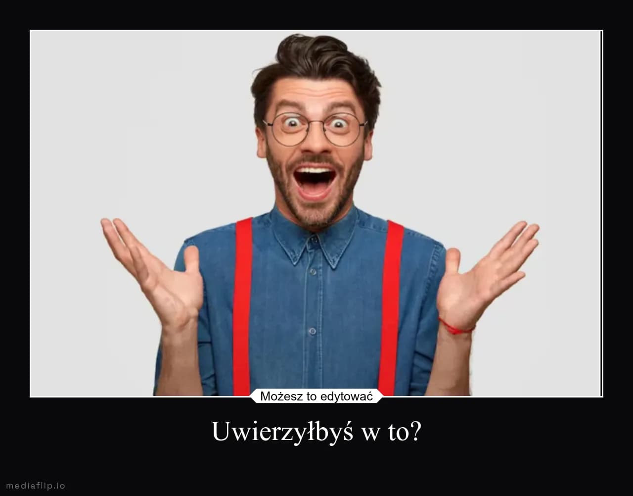 Możesz to edytować - Uwierzyłbyś w to?