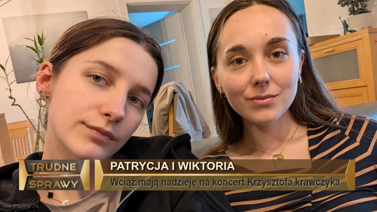 Patrycja i wiktoria
Wciąż mają nadzieję na koncert Krzysztofa krawczyka