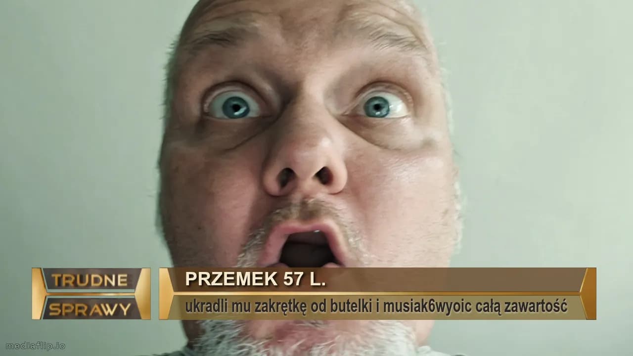 PRZEMEK 57 l.
ukradli mu zakrętkę od butelki i musiak6wyoic całą zawartość 