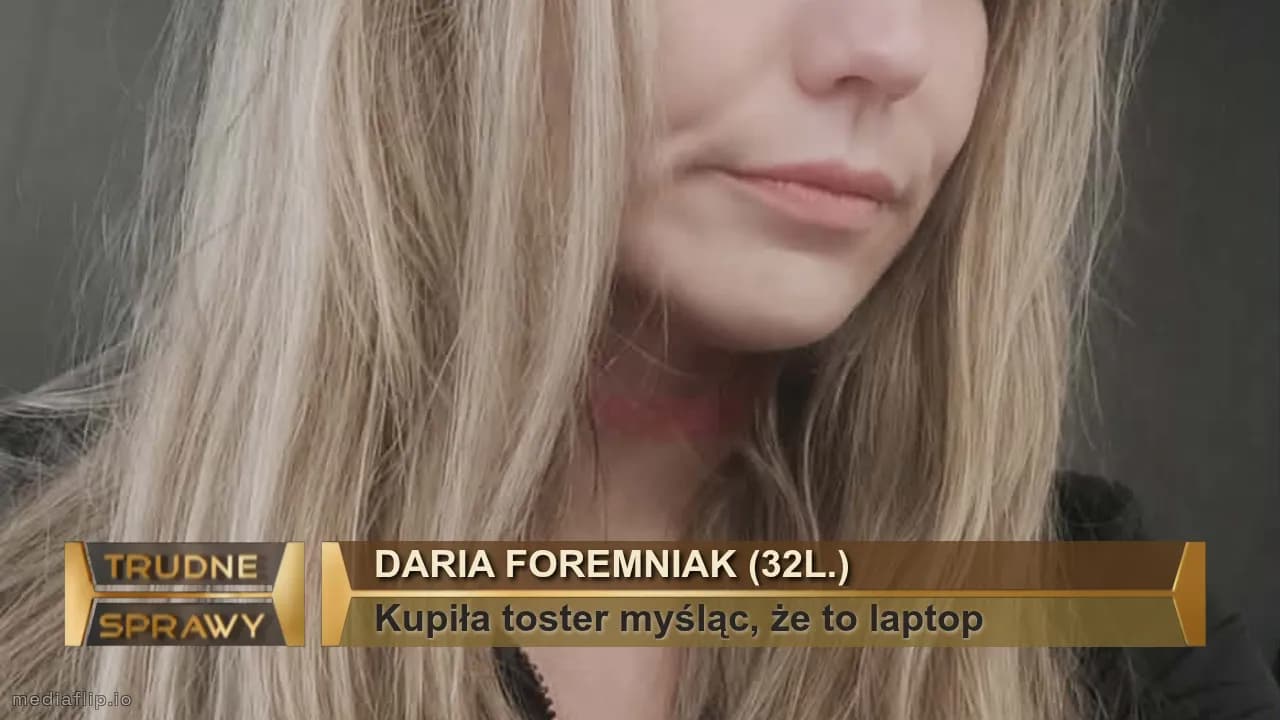 Daria Foremniak (32l.)
Kupiła toster myśląc, że to laptop