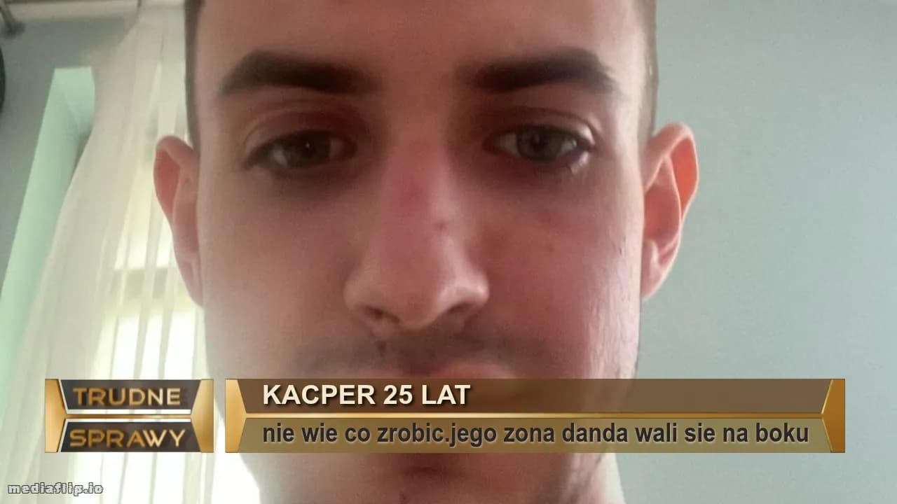 kacper 25 lat
nie wie co zrobic.jego zona danda wali sie na boku