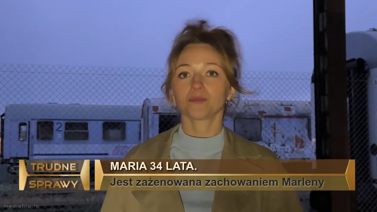 Maria 34 lata.
Jest zażenowana zachowaniem Marleny