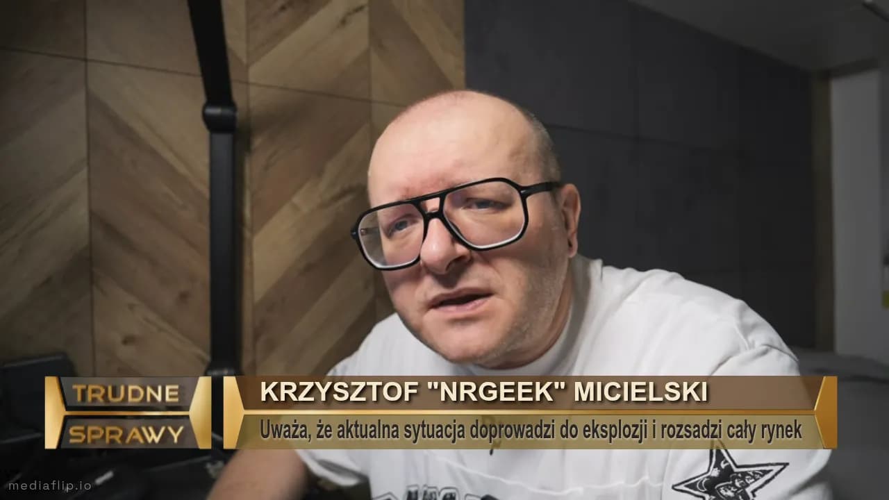 Krzysztof "NRGEEK" Micielski
Uważa, że aktualna sytuacja doprowadzi do eksplozji i rozsadzi cały rynek