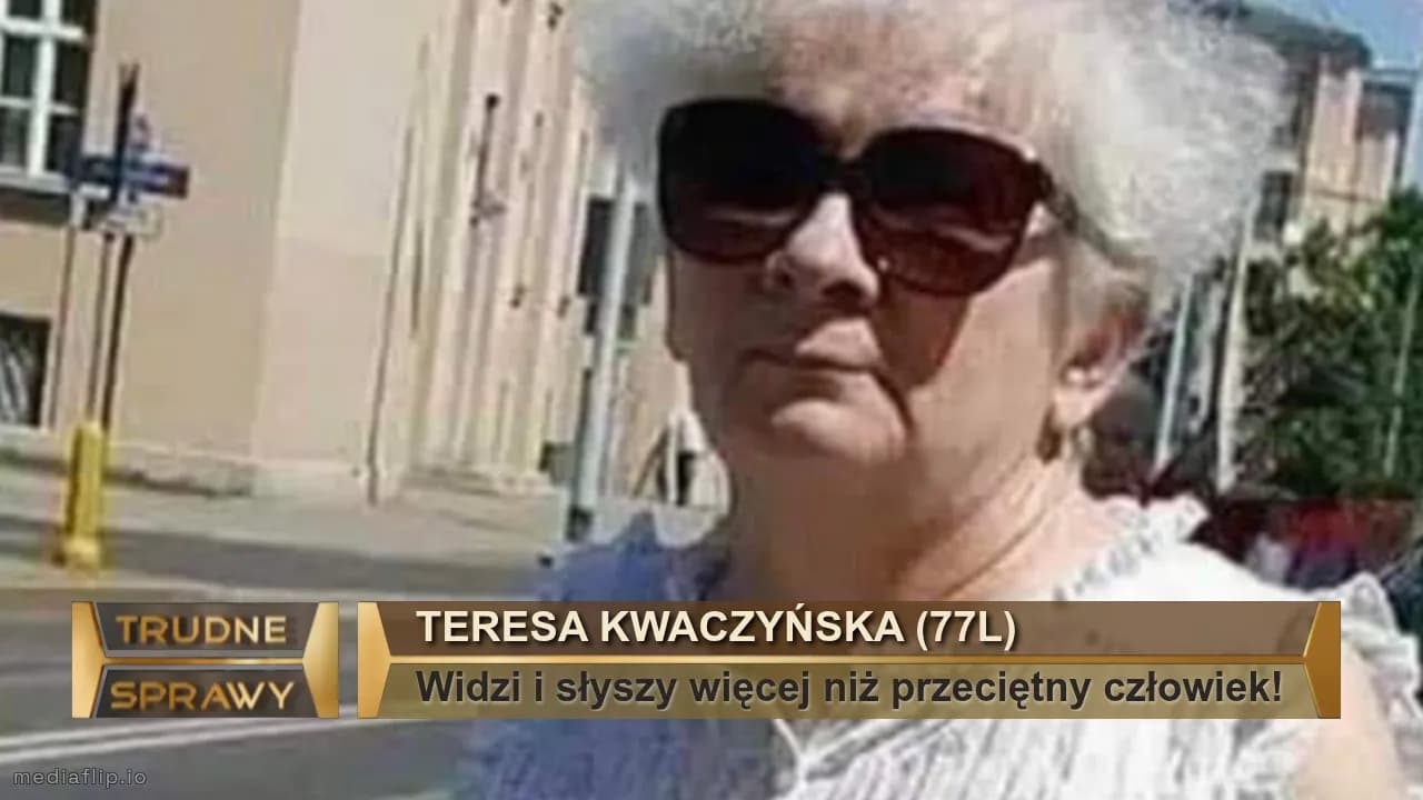Teresa Kwaczyńska (77l)
Widzi i słyszy więcej niż przeciętny człowiek!