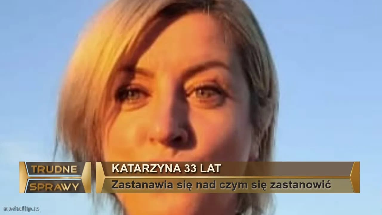 Katarzyna 33 lat
Zastanawia się nad czym się zastanowić