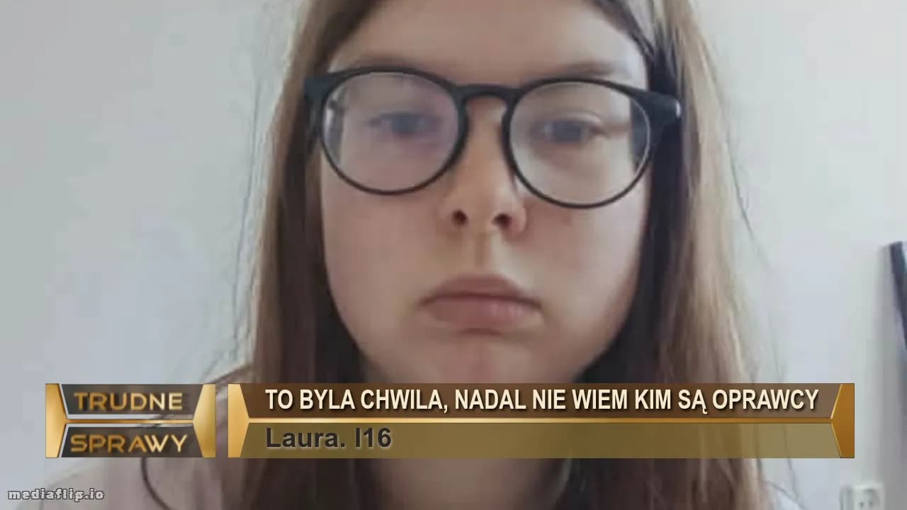 To byla chwila, nadal nie wiem kim są oprawcy
Laura. l16