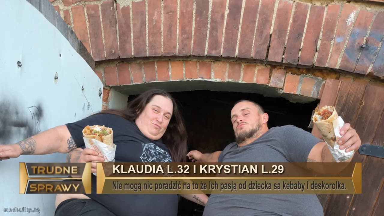 Klaudia l.32 i Krystian l.29
Nie mogą nic poradzić na to że ich pasją od dziecka są kebaby i deskorolka.