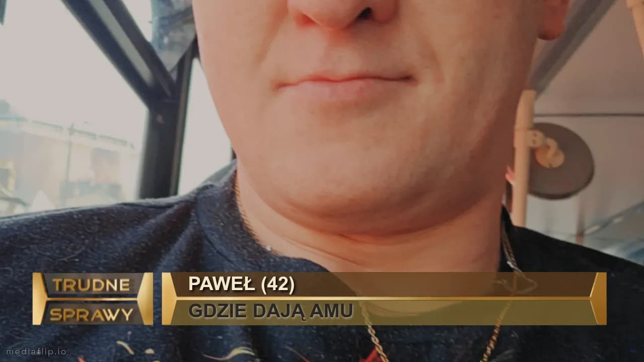 PAWEŁ (42)
GDZIE DAJĄ AMU 