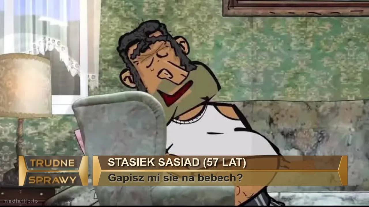 Stasiek sasiad (57 lat)
Gapisz mi sie na bebech?