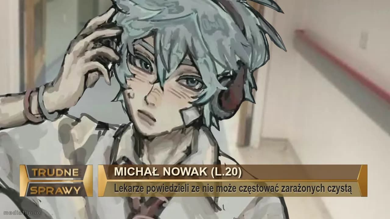 Michał Nowak (l.20)
Lekarze powiedzieli ze nie może częstować zarażonych czystą
